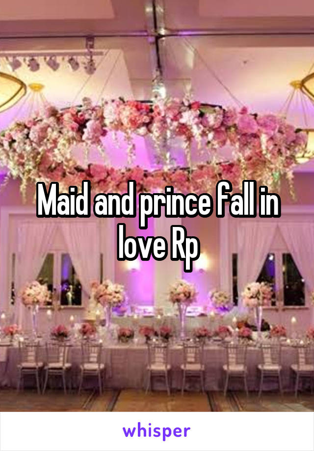 Maid and prince fall in love Rp