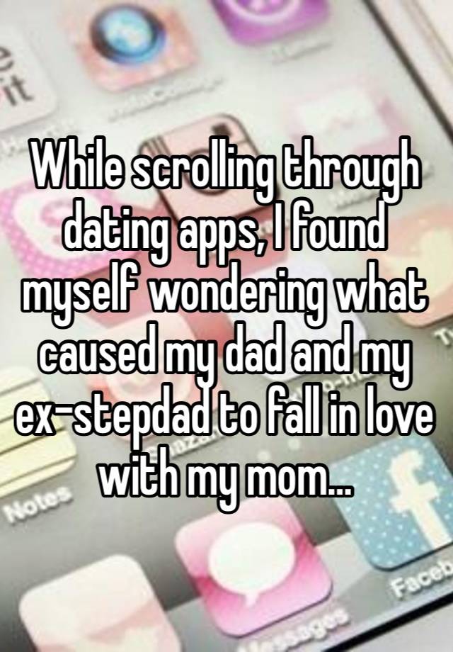 While scrolling through dating apps, I found myself wondering what caused my dad and my ex-stepdad to fall in love with my mom…