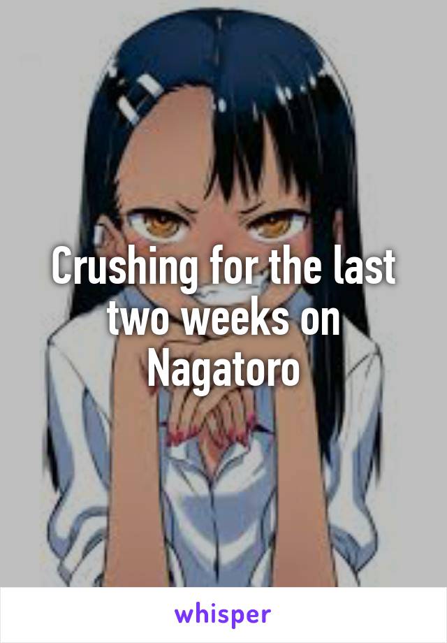 Crushing for the last two weeks on Nagatoro