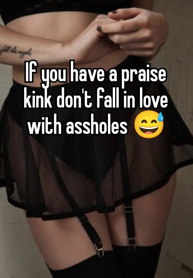 If you have a praise kink don't fall in love with assholes 😅