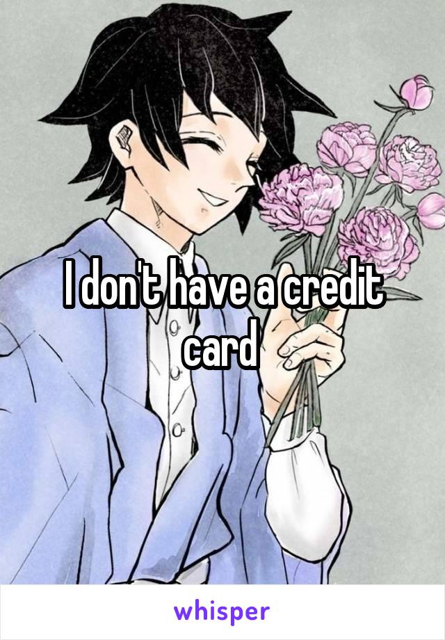 I don't have a credit card 