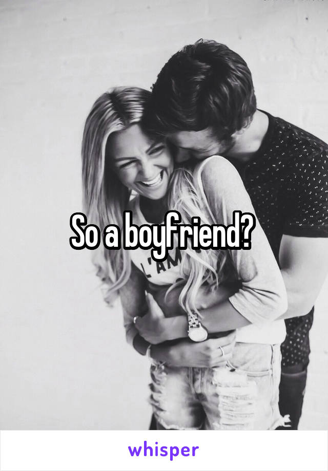 So a boyfriend? 