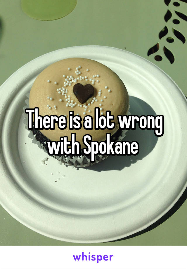 There is a lot wrong with Spokane 