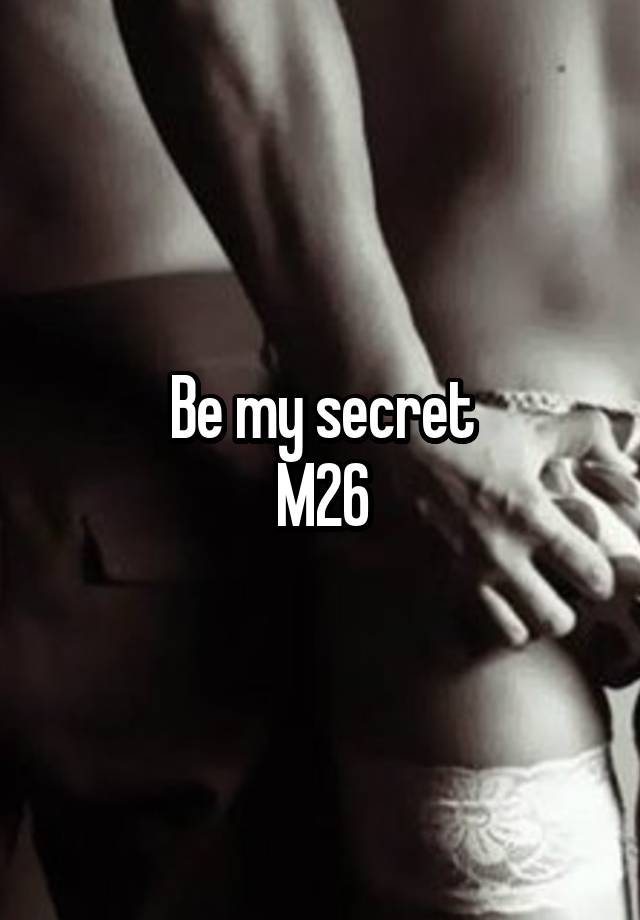 Be my secret
M26