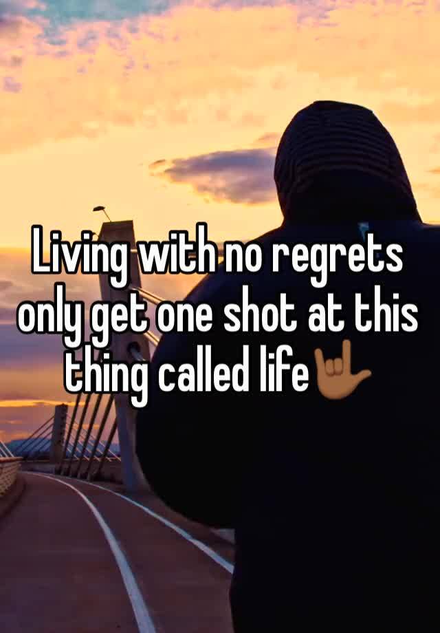 Living with no regrets only get one shot at this thing called life🤟🏾