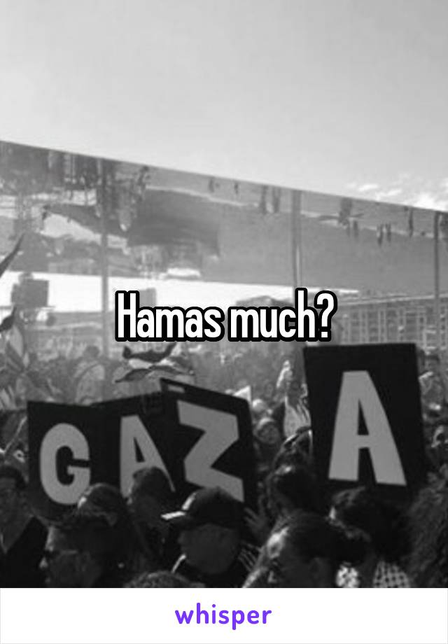 Hamas much?