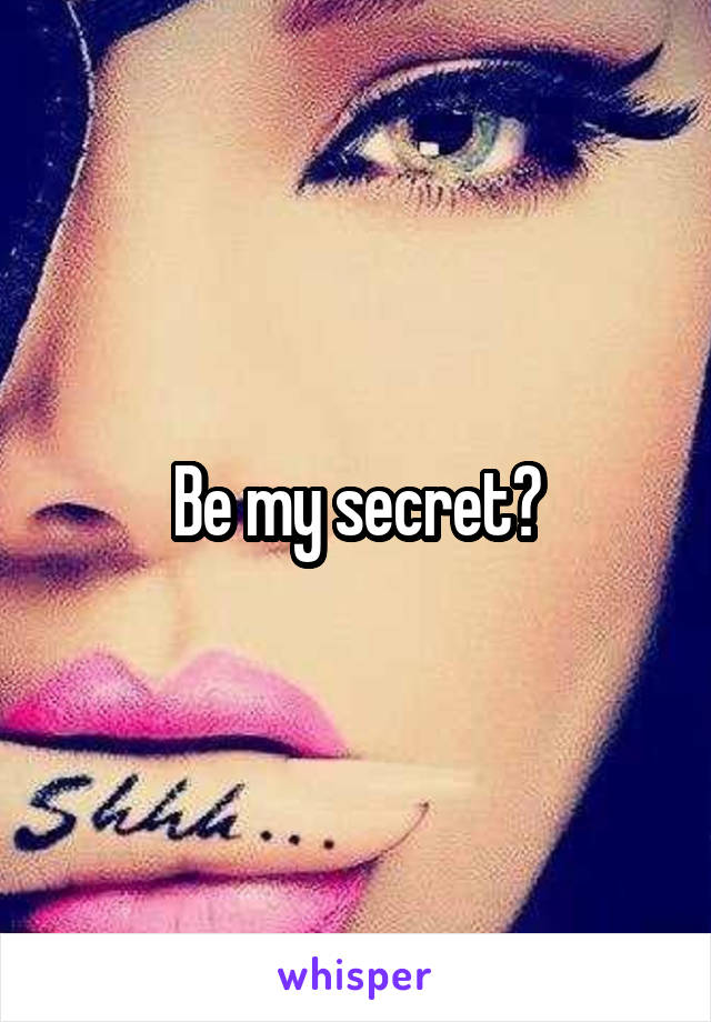 Be my secret?