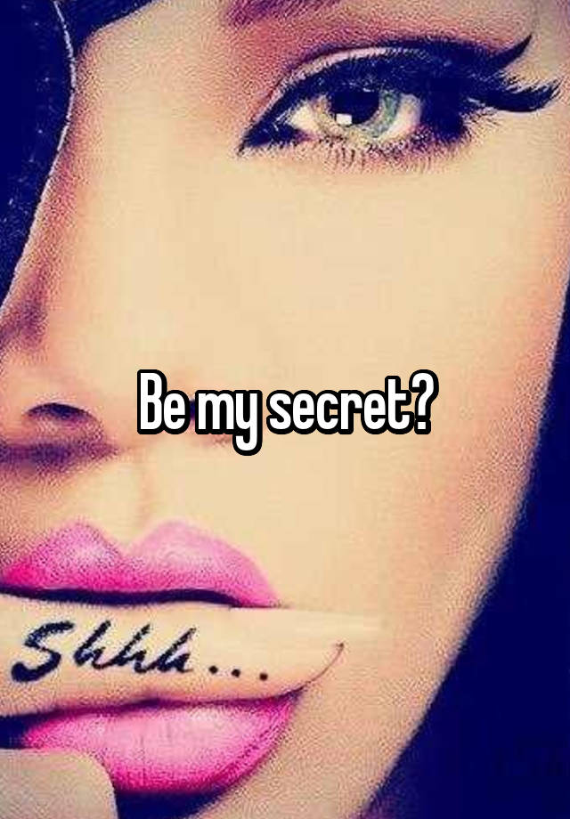 Be my secret?