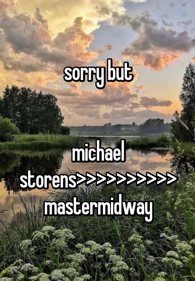 sorry but


michael storens>>>>>>>>>> mastermidway