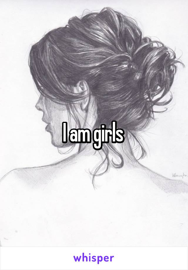 I am girls 