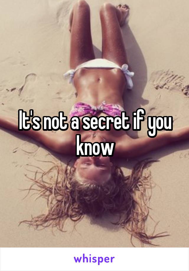 It's not a secret if you know