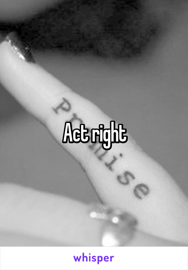 Act right