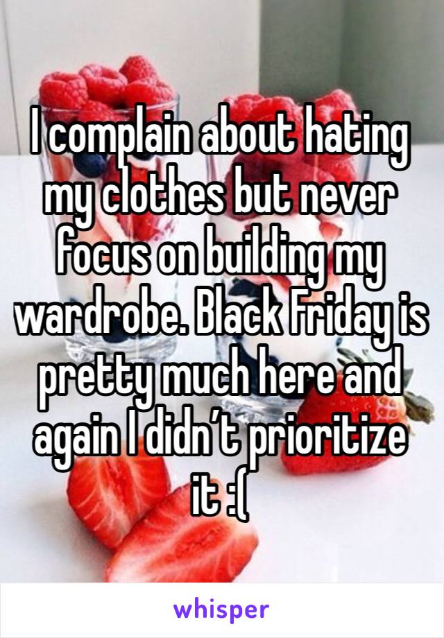 I complain about hating my clothes but never focus on building my wardrobe. Black Friday is pretty much here and again I didn’t prioritize it :(