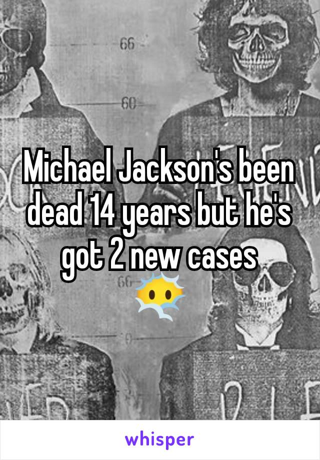 Michael Jackson's been dead 14 years but he's got 2 new cases
😶‍🌫️