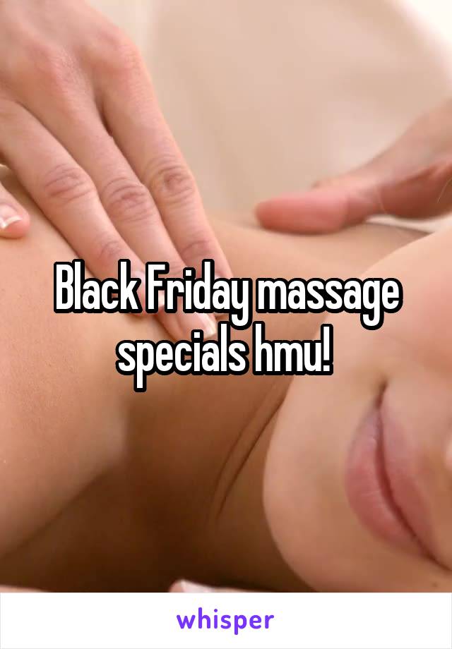 Black Friday massage specials hmu! 