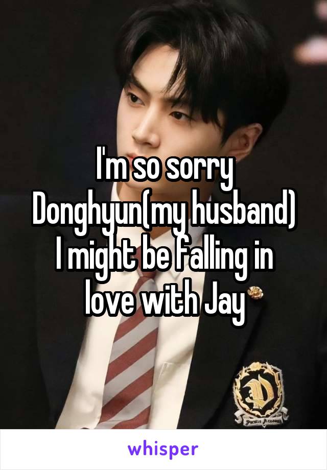 I'm so sorry Donghyun(my husband)
I might be falling in love with Jay