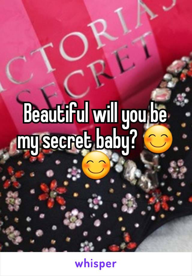 Beautiful will you be my secret baby? 😊😊