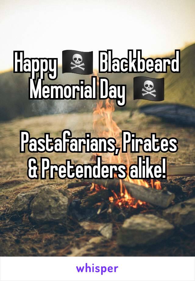 Happy 🏴‍☠️ Blackbeard Memorial Day 🏴‍☠️

 Pastafarians, Pirates & Pretenders alike!