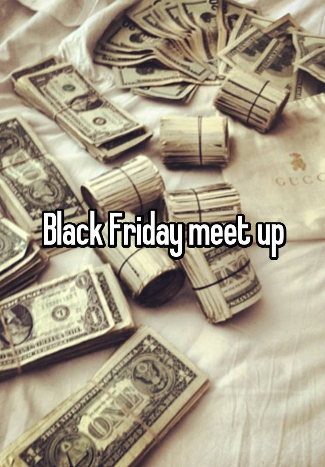 Black Friday meet up