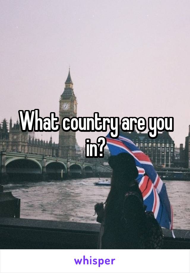 What country are you in?