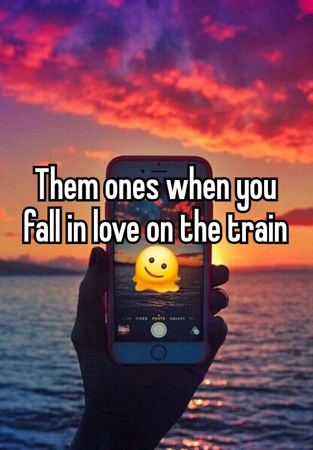 Them ones when you fall in love on the train 🫠