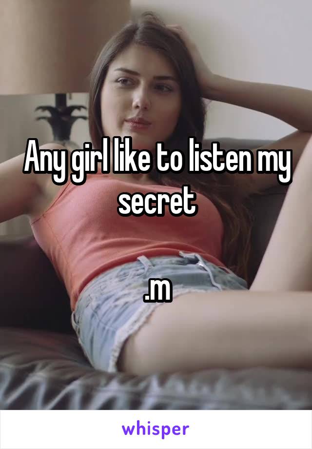 Any girl like to listen my secret

.m