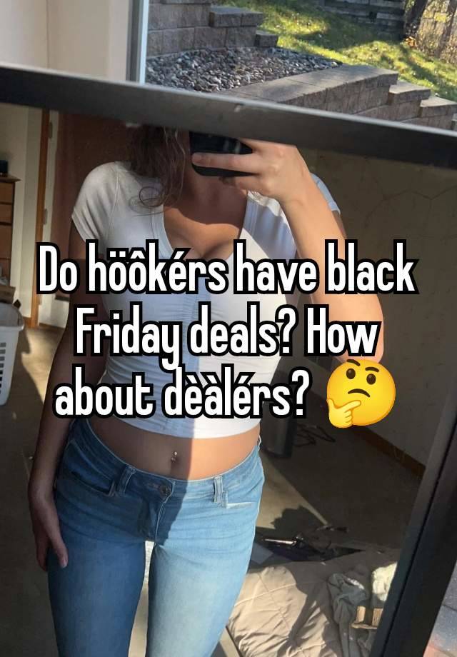 Do höôkérs have black Friday deals? How about dèàlérs? 🤔