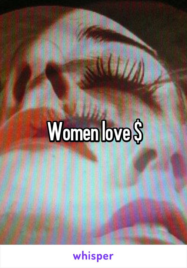 Women love $