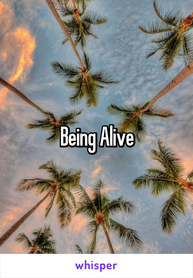 Being Alive