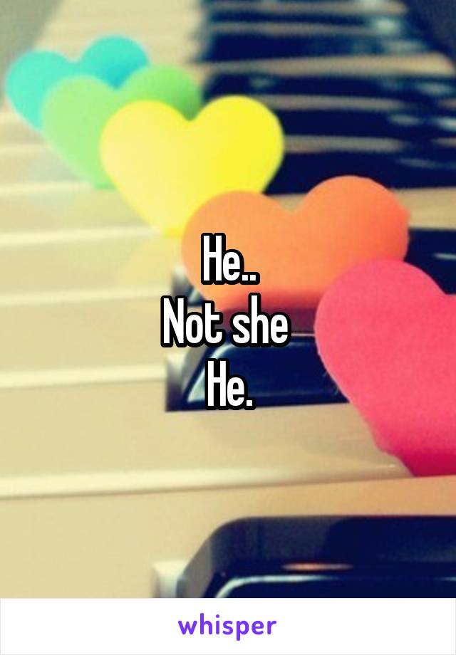 He..
Not she 
He.