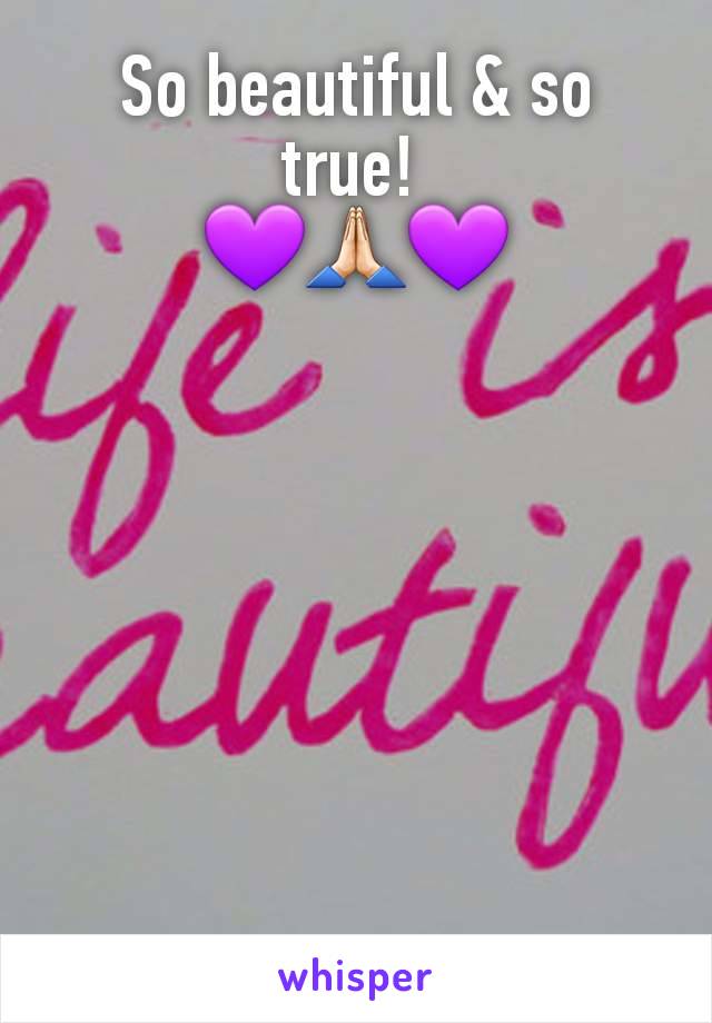 So beautiful & so true! 
💜🙏🏻💜