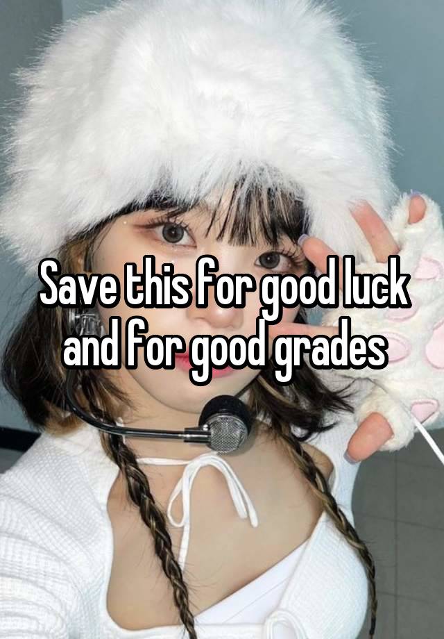 Save this for good luck and for good grades