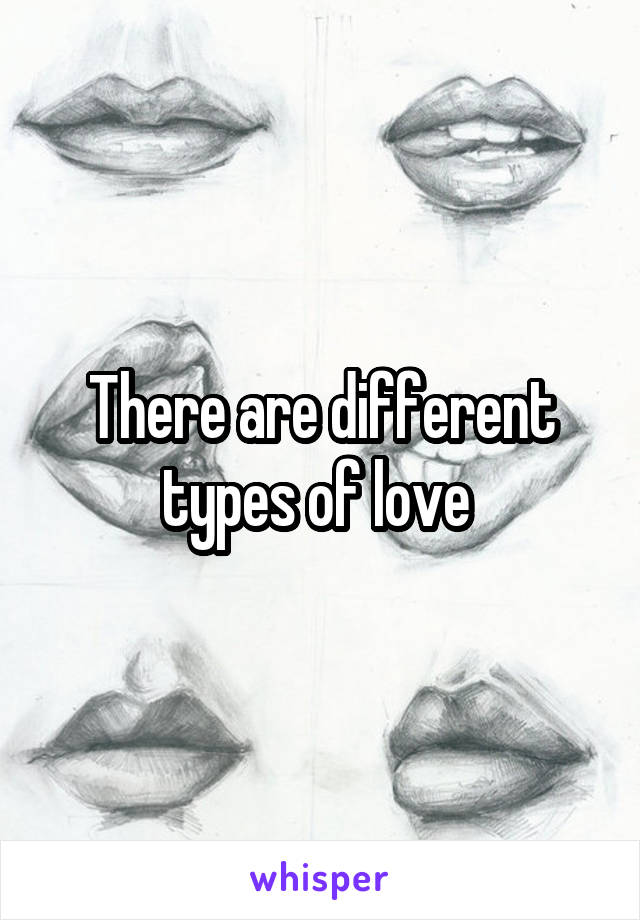 There are different types of love 