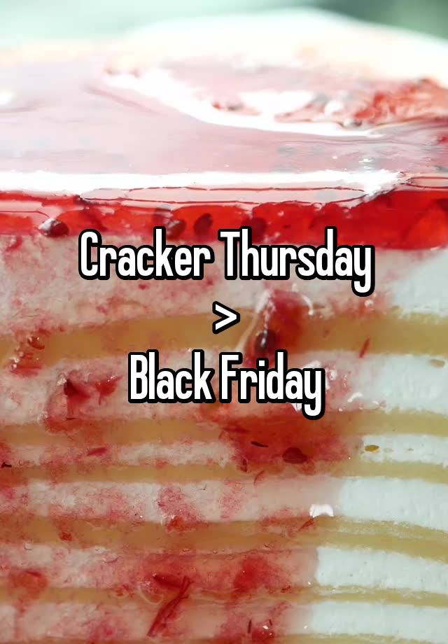 Cracker Thursday
>
Black Friday