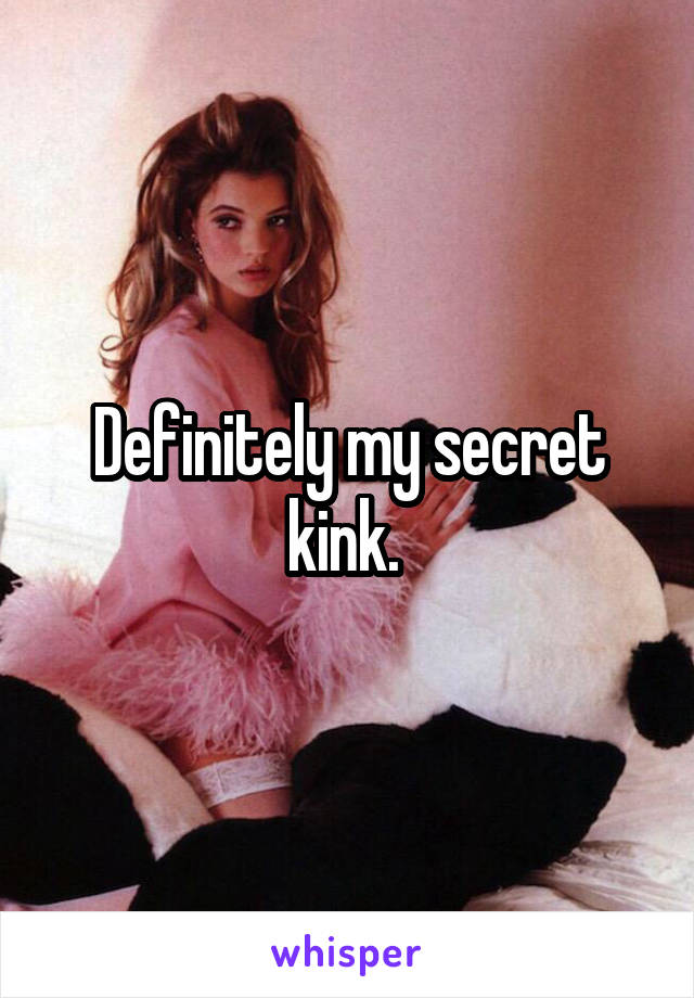 Definitely my secret kink. 