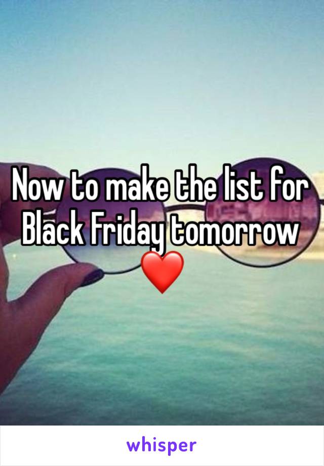 Now to make the list for Black Friday tomorrow ❤️