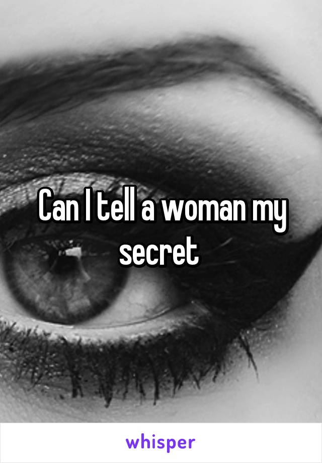 Can I tell a woman my secret 