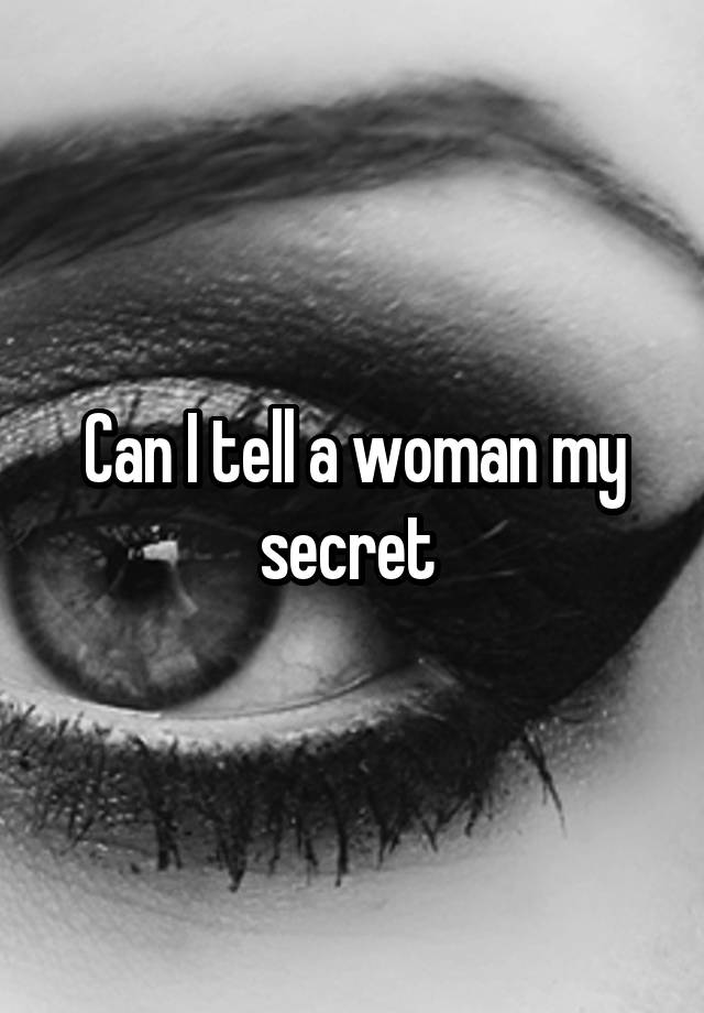 Can I tell a woman my secret 