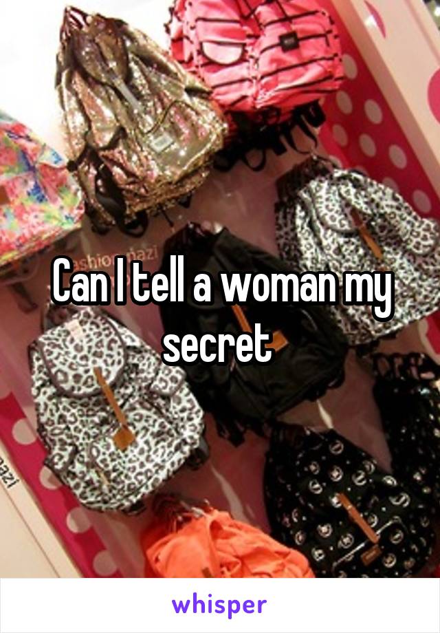 Can I tell a woman my secret 