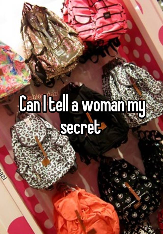 Can I tell a woman my secret 