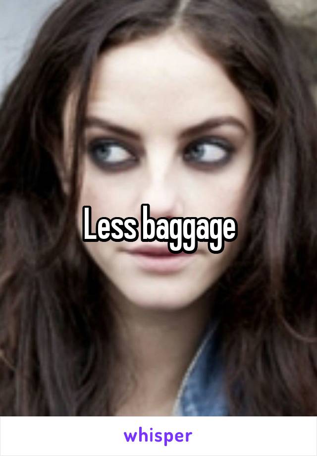 Less baggage