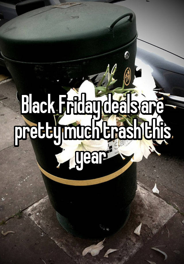 Black Friday deals are pretty much trash this year 