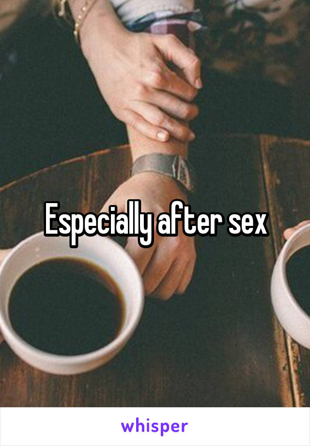 Especially after sex