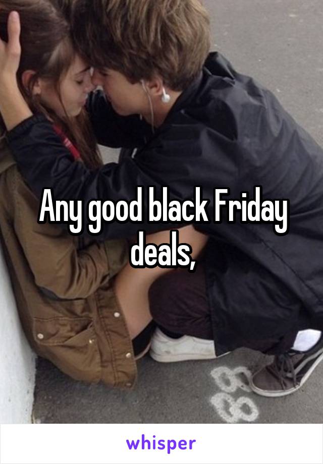 Any good black Friday deals,