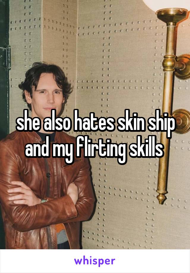 she also hates skin ship and my flirting skills 