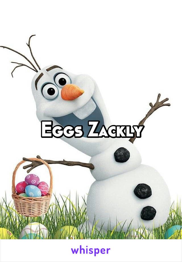 Eggs Zackly