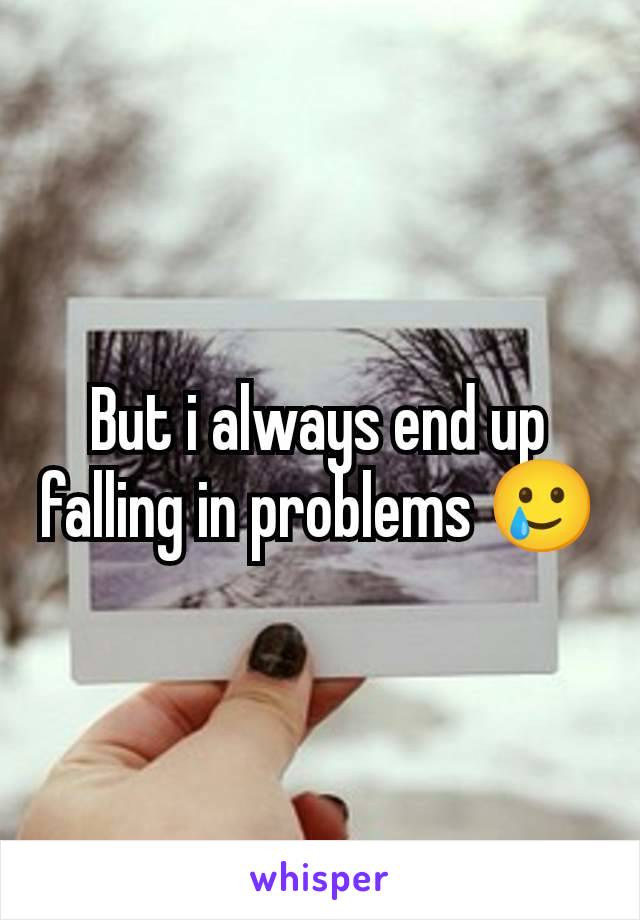 But i always end up falling in problems 🥲