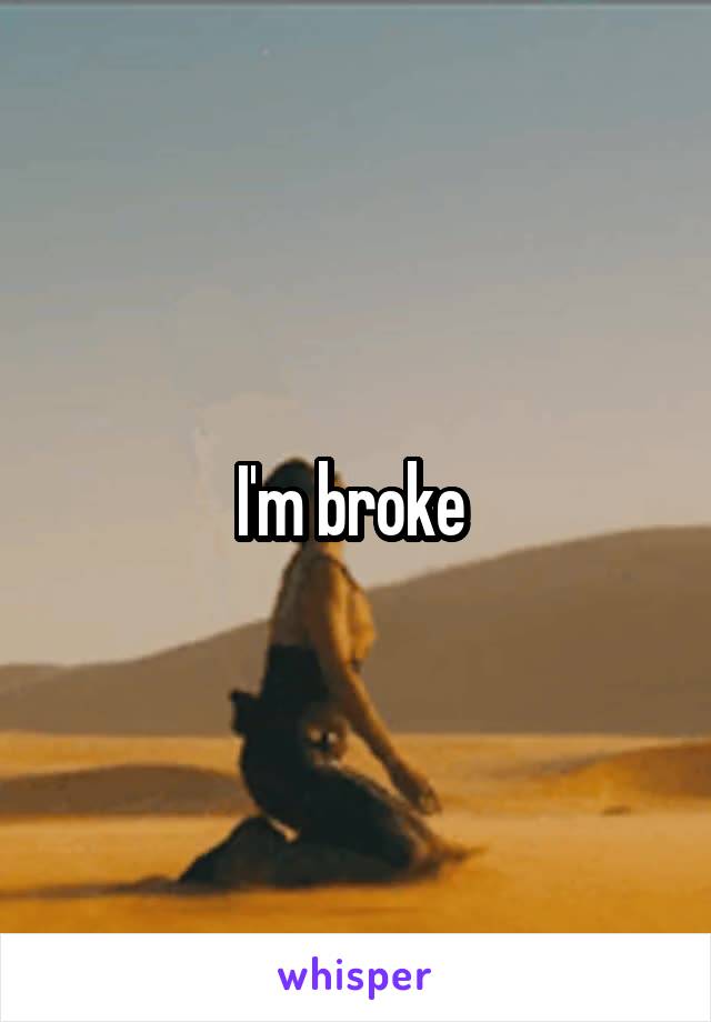 I'm broke 