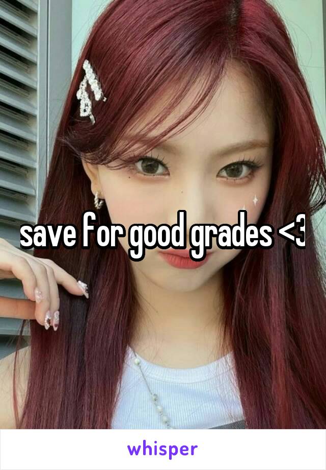 save for good grades <3