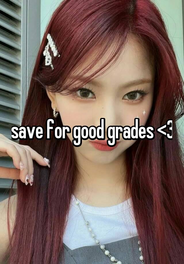 save for good grades <3